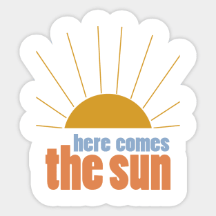 Here Comes the Sun 1 Sticker